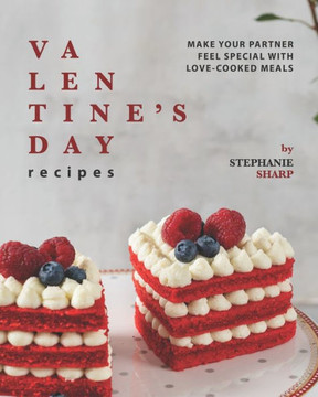 Valentine's Day Recipes: Make Your Partner Feel Special with Love-Cooked Meals