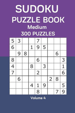Sudoku Puzzle Book Medium: 300 Puzzles Volume 4