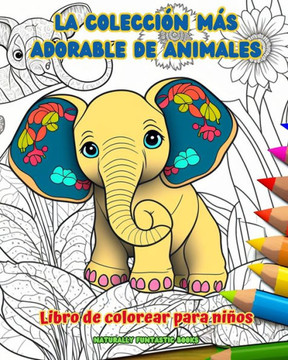 La colecci? m? adorable de animales - Libro de colorear para ni?s - Escenas creativas y divertidas del mundo animal: Encantadores dibujos que impul