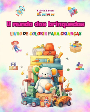 O mundo dos brinquedos - Livro de colorir para crian?s: O melhor livro para as crian?s estimularem sua criatividade e se divertirem