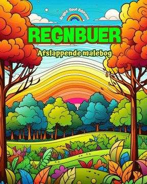 Regnbuer Afslappende malebog Utrolige regnbue- og landskabsmotiver til naturelskere: Spirituelle regnbuescener til at m?ke naturens kraft