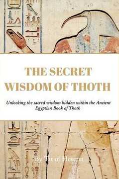 The Secret Wisdom of Thoth: Unlocking the sacred wisdom of the Book of Thoth