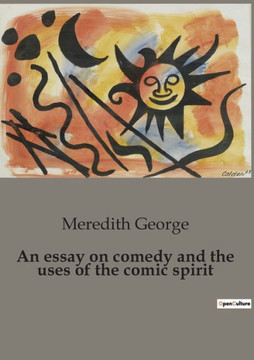 An essay on comedy and the uses of the comic spirit