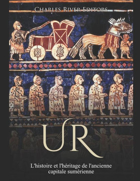 Ur: L'histoire et l'h?itage de l'ancienne capitale sum?ienne