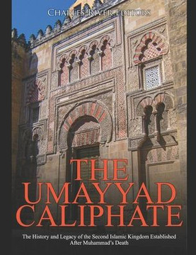 The Umayyad Caliphate: The History and Legacy of the Second Islamic Kingdom Established After Muhammad's Death
