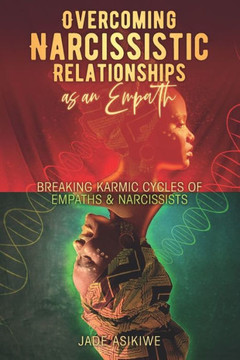 Overcoming Narcissistic Relationships as an Empath: Breaking Karmic Cycles of Empaths & Narcissist