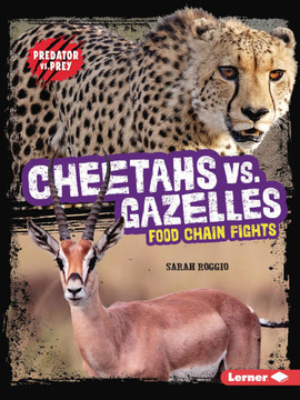 Cheetahs vs. Gazelles: Food Chain Fights Cheetahs vs. Gazelles: Food Chain Fights