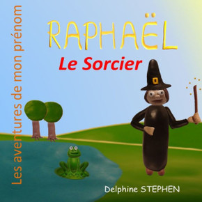Rapha· le Sorcier: Les aventures de mon pr?om