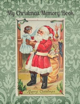 My Christmas Memory Book: A Vintage Style Keepsake Book to Keep Memories, Recipes and Stories