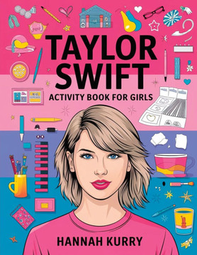 Taylor Swift Activity Book for Girls: Celebrate Every Era with Puzzles, Quotes, and Art for Taylor's Biggest Swifties! - Gift Idea for Kids, Adults, w