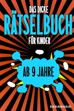 Das Dicke R?selbuch F· Kinder Ab 9 Jahre: Knifflige Aufgaben wie Wortschlangen, Zahlenr?sel, Labyrinth Spiele, R?selaufgaben, Kreuzwortr?sel mit