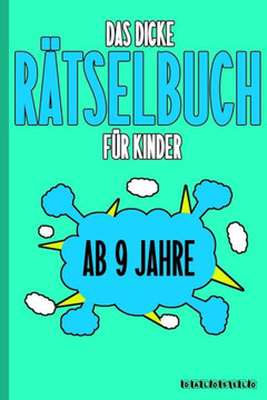 Das Dicke R?selbuch F· Kinder Ab 9 Jahre: Knifflige Aufgaben wie Wortschlangen, Zahlenr?sel, Labyrinth Spiele, R?selaufgaben, Kreuzwortr?sel mit