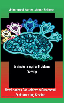 Brainstorming for Problems Solving: How Leaders Can Achieve a Successful Brainstorming Session