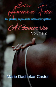 ""Entre amour et folie: Le plaisir, le pouvoir et la corruption ·Gomorrhe""