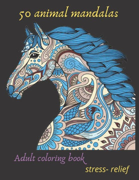 50 animal mandalas adult coloring book stress- relief: Coloring Book For Adults Stress Relieving Designs, mandala coloring book for adults with Lions,