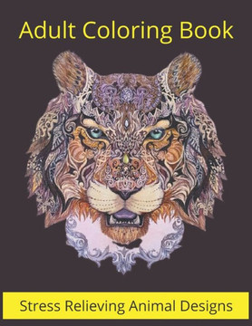 Adult Coloring Book Stress relieving Animal Designs: Mandala Coloring Book for Adults, Stress Relief, Funnuy Animal Mandalas ( Lion, Elephant, Cat, Ho