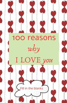 100 reasons why I LOVE you: Valentine gifts under 10 - Paperback book
