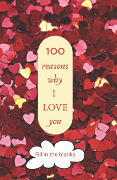 100 reasons why I LOVE you: Valentine gifts under 10 - Paperback book