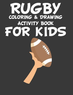 Rugby Coloring & Drawing Activity Book for Kids: original designs to color for rugby lovers, Creativity and Mindfulness, american Football Fans, rugby