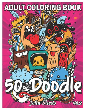 50 Doodle: An Adult Coloring Book Stress Relieving Doodle Designs Coloring Book with 50 Antistress Coloring Pages for Adults & Te