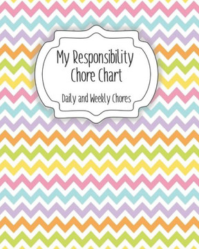 My Responsibility Chore Chart: Daily and Weekly Chores for Children My Responsibility Chore Chart: Daily and Weekly Chores for Children