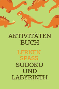 Aktivit?en Buch: Erstaunliches Dino-Aktivit?sbuch f· Kinder - Mehr als 100 Aktivit?en Sudoku, Labyrinth ... - Ab 8 Jahren.