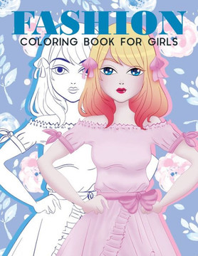Fashion Coloring Book For Girls: Fashion Coloring Book For Girls, Fun Fashion & other Fresh Styles Fun coloring book for Girls, Teen & Adults.