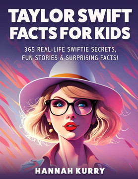 Taylor Swift Facts for Kids: 365 Real-Life Swiftie Secrets, Fun Stories & Surprising Facts About Every Era! - Gift Idea for Kids, Girls, Tweens wit