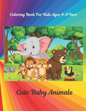 Cute Baby Animals - Coloring Book For Kids Ages 4-8 Yars