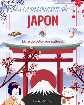 ? la d?ouverte du Japon - Livre de coloriage culturel - Dessins classiques et contemporains de symboles japonais: Le Japon ancien et moderne se m?an