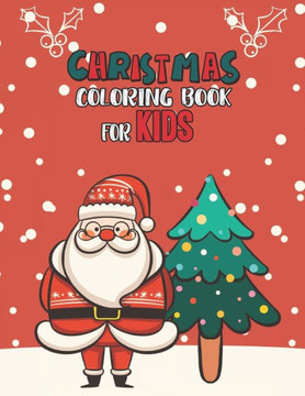 Christmas Coloring Book For Kids: Christmas Coloring And Activity Book For kids Ages 4-8 Fun Christmas Gift Book Coloring Pages For Boys, Girls, Presc