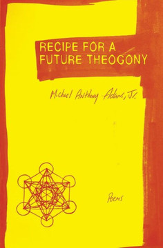 Recipe For A Future Theogony: Poems