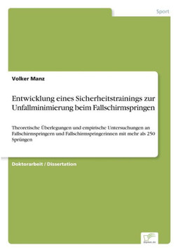 Entwicklung eines Sicherheitstrainings zur Unfallminimierung beim Fallschirmspringen: Theoretische Überlegungen und empirische Untersuchungen an Falls Entwicklung eines Sicherheitstrainings zur Unfallminimierung beim Fallschirmspringen: Theoretische Überlegungen und empirische Untersuchungen an Falls