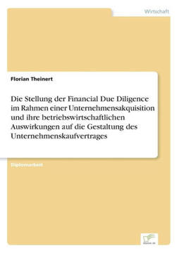 Die Stellung der Financial Due Diligence im Rahmen einer Unternehmensakquisition und ihre betriebswirtschaftlichen Auswirkungen auf die Gestaltung des