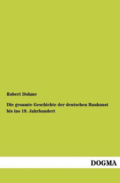 Die Gesamte Geschichte Der Deutschen Baukunst Bis Ins 19. Jahrhundert Die Gesamte Geschichte Der Deutschen Baukunst Bis Ins 19. Jahrhundert