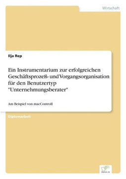 Ein Instrumentarium zur erfolgreichen Geschäftsprozeß- und Vorgangsorganisation für den Benutzertyp ""Unternehmungsberater"": Am Beispiel von macControl