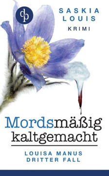 Mordsmäßig kaltgemacht: Louisa Manus dritter Fall