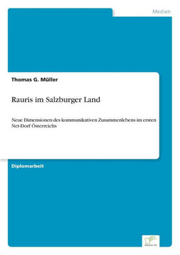 Rauris im Salzburger Land: Neue Dimensionen des kommunikativen Zusammenlebens im ersten Net-Dorf Österreichs
