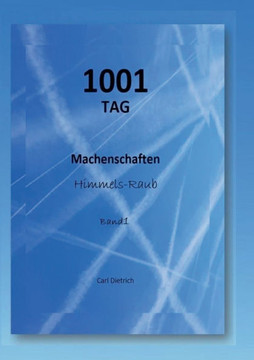 1001 TAG Machenschaften Band 1: Himmels-Raub 1001 TAG Machenschaften Band 1: Himmels-Raub