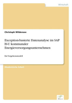 Exception-basierte Datenanalyse im SAP IS-U kommunaler Energieversorgungsunternehmen: Ein Vorgehensmodell