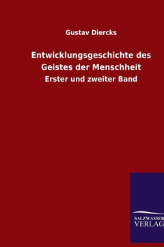 Entwicklungsgeschichte des Geistes der Menschheit: Erster und zweiter Band