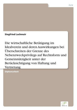Die wirtschaftliche Betätigung im Idealverein und deren Auswirkungen bei Überschreiten der Grenze des Nebenzweckprivilegs auf Rechtsform und Gemeinnüt