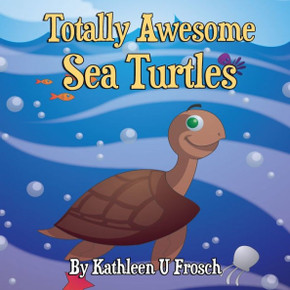 Totally Awesome Sea Turtles Totally Awesome Sea Turtles