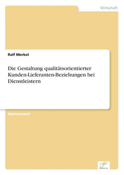 Die Gestaltung qualitätsorientierter Kunden-Lieferanten-Beziehungen bei Dienstleistern