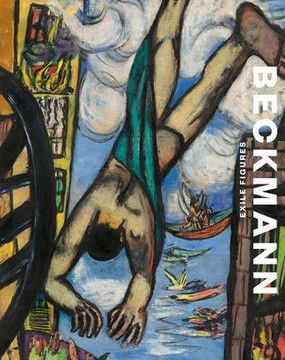 Max Beckmann: Exile Figures Max Beckmann: Exile Figures