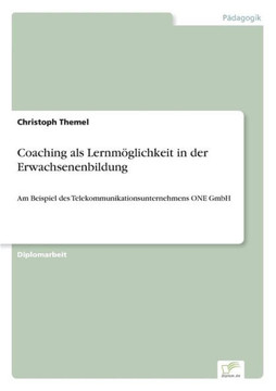 Coaching als Lernmöglichkeit in der Erwachsenenbildung: Am Beispiel des Telekommunikationsunternehmens ONE GmbH