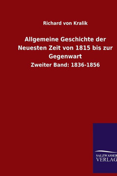 Allgemeine Geschichte der Neuesten Zeit von 1815 bis zur Gegenwart: Zweiter Band: 1836-1856 Allgemeine Geschichte der Neuesten Zeit von 1815 bis zur Gegenwart: Zweiter Band: 1836-1856