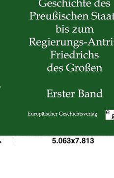 Geschichte des Preußischen Staats bis zum Regierungs-Antritt Friedrichs des Großen