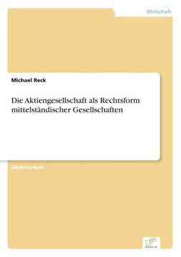 Die Aktiengesellschaft als Rechtsform mittelständischer Gesellschaften Die Aktiengesellschaft als Rechtsform mittelständischer Gesellschaften