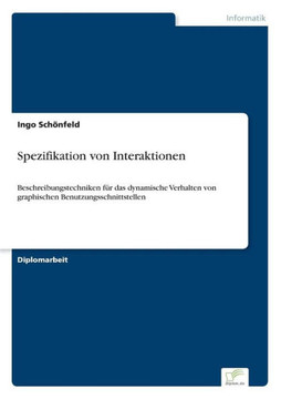 Spezifikation von Interaktionen: Beschreibungstechniken für das dynamische Verhalten von graphischen Benutzungsschnittstellen